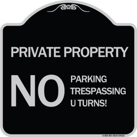 Signmission Private Property No Parking No Trespassing U Turns! Heavy-Gauge Alum Sign, 18" x 18", BS-1818-24621 A-DES-BS-1818-24621